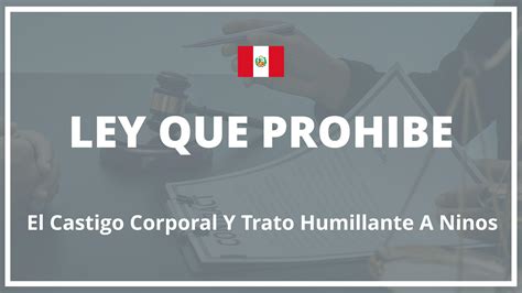 Ley Que Prohibe El Castigo Corporal Y Trato Humillante A Niños Peru