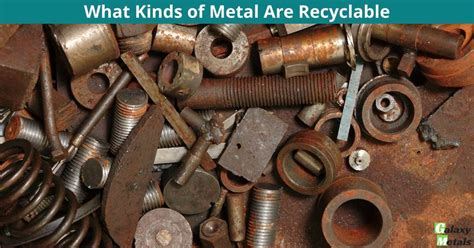 What Kinds Of Metal Are Recyclable Galaxy Metals Scrap Recycling