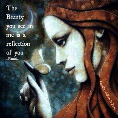 The Beauty You See In Me Is A Reflection Of You Rumi Rumi Wild