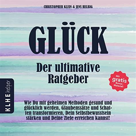 Glück Der ultimative Ratgeber Wie Du mit geheimen Methoden gesund