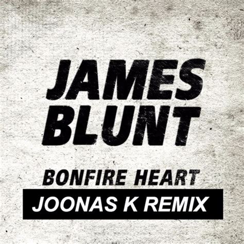 Stream James Blunt - Bonfire Heart (Joonas K Remix) - FREE DOWNLOAD by ...