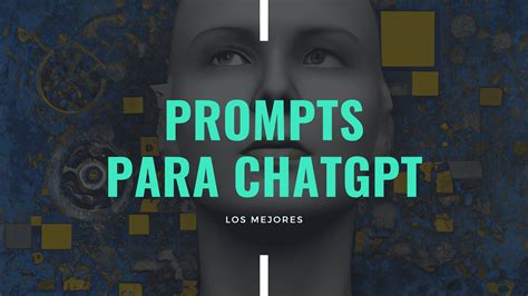 Descubre Los mejores Prompts para ChatGPT en Español