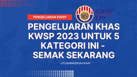 Pengeluaran Khas KWSP 2023 Untuk 5 Kategori Ini Semak Sekarang