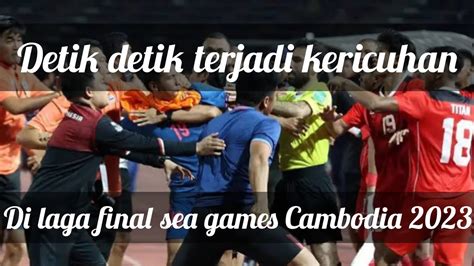 Detik Detik Terjadi Kericuhan Timnas Indonesia Vs Thailandseagames2023