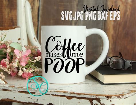 Coffee Makes Me Poop Svg Original Design Svg Coffee Mug Cup Etsy