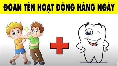 Thử Thách Đuổi Hình Bắt Chữ Đoán Tên Các Hoạt Động Hàng Ngày Nhanh