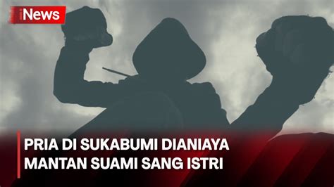 Kesal Ditagih Utang Pria Di Sukabumi Aniaya Suami Mantan Kekasih Youtube