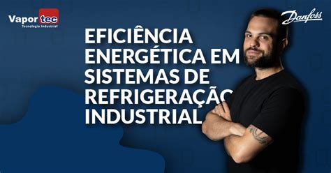 Eficiência energética na refrigeração industrial Vaportec