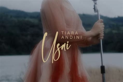 lirik lagu usai single terbaru tiara andini usai   cerita