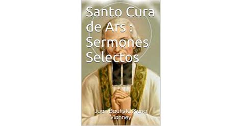 Santo Cura De Ars Sermones Selectos By John Vianney