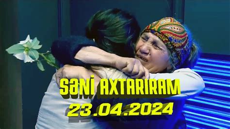 Səni axtarıram 23 04 2024 Tam veriliş Seni axtariram 23 04 2024 Tam