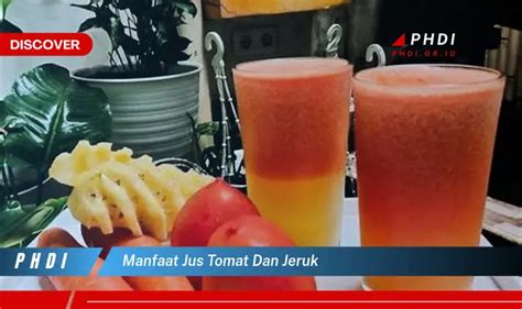 Temukan 7 Manfaat Jus Tomat Dan Jeruk Yang Bikin Kamu Penasaran