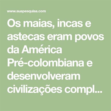 Os maias incas e astecas eram povos da América Pré colombiana e