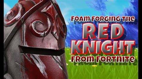 Foam Forging The Red Knight Helmet From Fortnite Red Knight Knights Helmet Fortnite