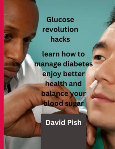 Glucose revolution hacks: learn how to manage diabetes enjoy better health and balance your ...