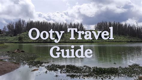 Ooty Travel Guide From Places To Visit To What To Pack