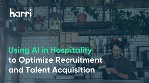 How Ai In Hospitality Recruitment Is Revolutionizing Talent Acquisition