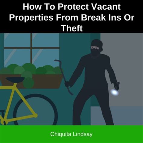 How To Protect Vacant Properties From Break Ins Or Theft Chiquita Lindsay