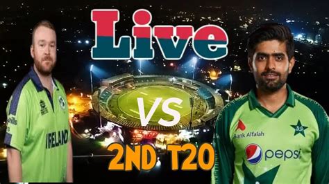 Live Pakistan Vs Ireland 2nd T20 Live Pak Vs Ire Live Pak Vs Ire Live Score Youtube