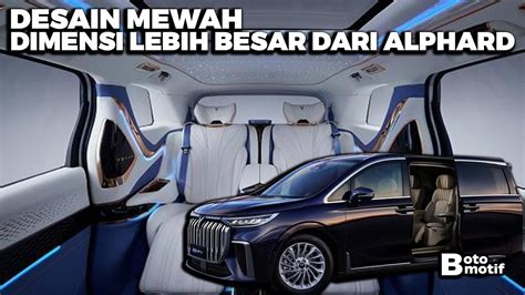 MPV Premium Dari DFSK Alphard Dan Lexus LM Kalah Besar Dimensi Mewah