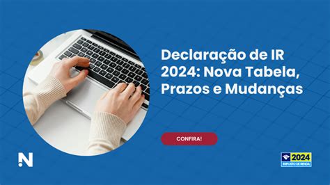 Declaração De Ir 2024 Nova Tabela Prazos E Mudanças Contabilidade Noce