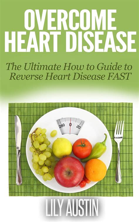 Overcome Heart Disease The Ultimate How To Guide To Reverse Heart