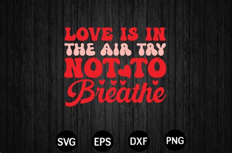 Love Is In The Air Try Not To Breathe Graphic By Svg Design Shop