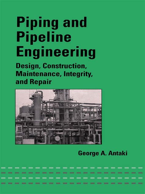 Piping And Pipeline Engineering Design Construction Maintenance Integrity And Repair