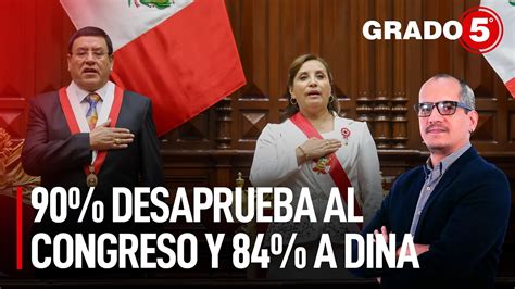 90 Desaprueba Al Congreso Y 84 A Dina Boluarte Grado 5 Con David