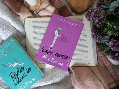 Resenha De Sem Amor Alice Osemancoisas De Mineira