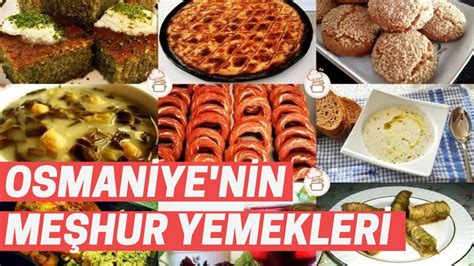 Osmaniyenin Neyi Me Hur Osmaniyenin En Me Hur Yemekleri Nelerdir