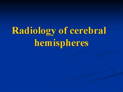 Radiology of cerebral hemispheres Radiology of cerebral hemispheres