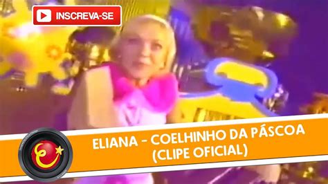 Coelhinho da Páscoa Eliana Clipe OFICIAL YouTube