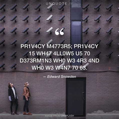 Edward Snowden Privacy Matters Privacy Is What Allows Us To Determine