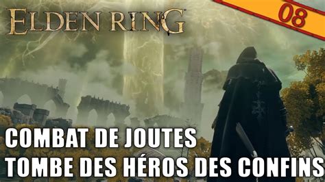 COMBAT DE JOUTES ET TOMBE DES HÉROS DES CONFINS ELDEN RING épisode