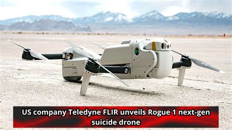 Us Company Teledyne Flir Unveils Rogue Next Gen Suicide Drone Youtube