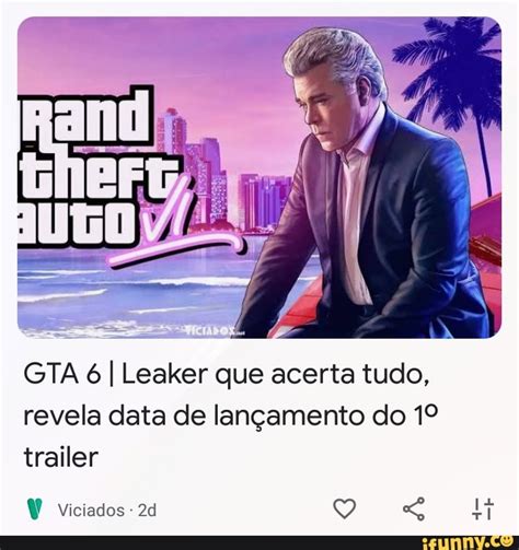 Gta 6 I Leaker Que Acerta Tudo Revela Data De Lançamento Do Trailer