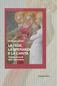 La fede la speranza e la carità libro Regini Massimo Cittadella