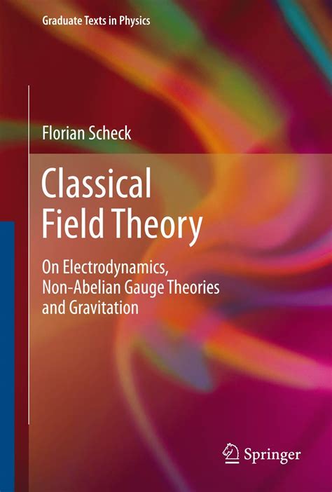 Classical Field Theory On Electrodynamics Non Abelian Gauge Theories