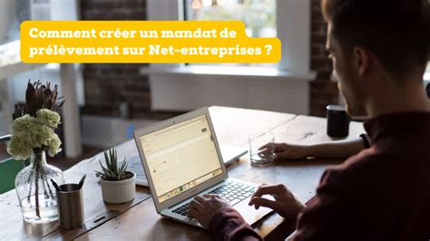 Comment créer un mandat de prélèvement sur Net entreprises