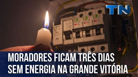 Moradores Ficam Três Dias Sem Energia Na Grande Vitória Vídeo Dailymotion