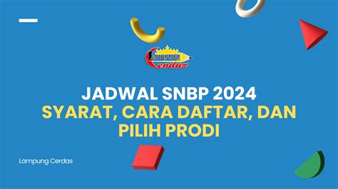 Jadwal Snbp 2024 Syarat Cara Daftar Dan Pilih Prodi Lampung Cerdas