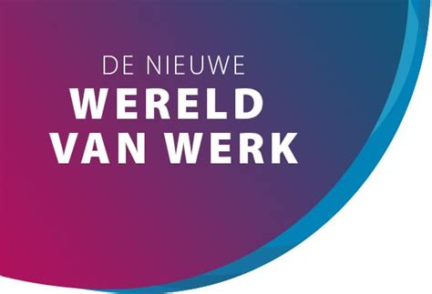 De Nieuwe Wereld Van Werk Insights Benelux