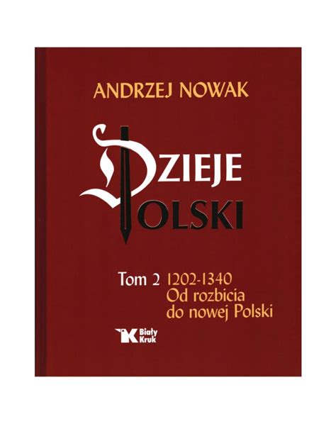 Prof Andrzej Nowak Dzieje Polski Tom 2 Od Rozbicia Do Nowej Polski