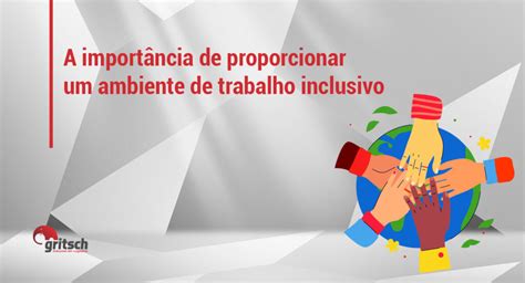 A Import Ncia De Proporcionar Um Ambiente De Trabalho Inclusivo Gritsch