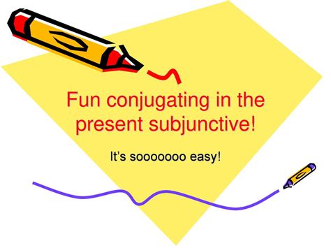 Fun Conjugating In The Present Subjunctive Ppt Descargar