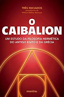 O Caibalion Um estudo da filosofia hermética do antigo Egito e da