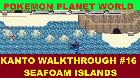 Poke Nexus Kanto Walkthrough Seafoam Islands Youtube