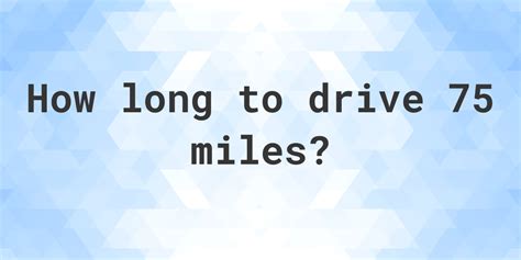 how long does it take to drive 75 miles