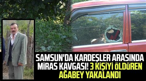 SAMSUN DA KARDEŞLER ARASINDA MİRAS KAVGASI 3 KİŞİYİ ÖLDÜREN AĞABEY